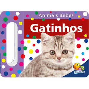 ANIMAIS BEBES - GATINHOS - UM LIVRO COM ALCA