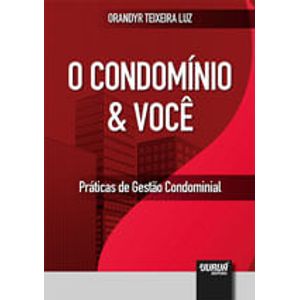 CONDOMINIO E VOCE, O - PRATICAS DE GESTAO CONDOMINIAL