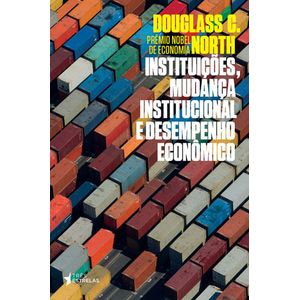 INSTITUICOES, MUDANCA INSTITUCIONAL E DESEMPENHO ECONOMICO