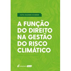 FUNCAO DO DIREITO NA GESTAO DO RISCO CLIMATICO, A