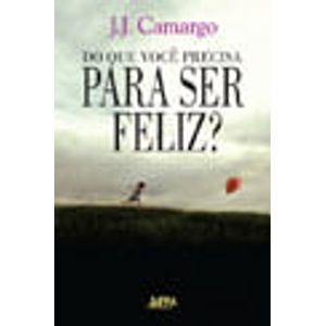 DO QUE VOCE PRECISA PARA SER FELIZ