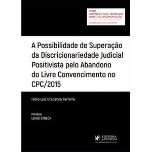 COLECAO HERMENEUTICA, TEORIA DO DIREITO E ARGUMENTACAO - A POSSIBILIDADE DE SUPERACAO DA DISCRICIONARIEDADE JUDICIAL