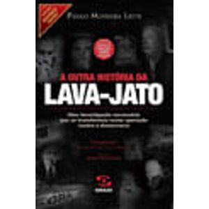 OUTRA HISTORIA DA LAVA-JATO, A - CAPITULO ESPECIAL SOBRE O GOLPE