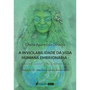 INVIOLABILIDADE DA VIDA HUMANA EMBRIONARIA: PARA O EQUILIBRIO DO SISTEMA GAIA, A