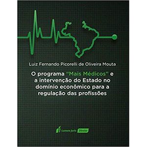 PROGRAMA MAIS MEDICOS E A INTERVENCAO DO ESTADO NO DOMINIO ECONOMICO PARA A REGULACAO DAS PROFISSOES, O