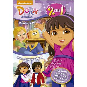 2 EM 1 - DORA E SEUS AMIGOS - O BAILE REAL - UMA VIAGEM MAGICA