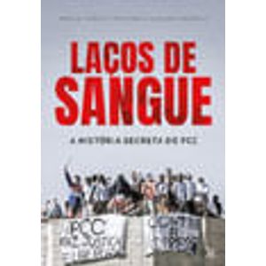 LACOS DE SANGUE - A HISTORIA SECRETA DO PCC