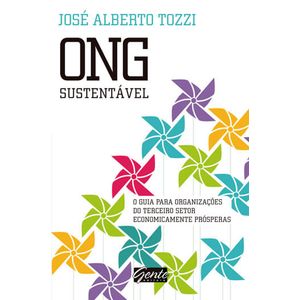 ONG SUSTENTAVEL - O GUIA PARA ORGANIZACOES DO TERCEIRO SETOR ECONOMICAMENTE PROSPERAS