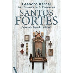 SANTOS FORTES - RAIZES DO SAGRADO NO BRASIL