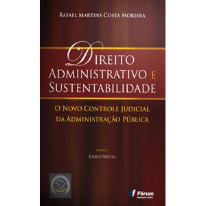 DIREITO ADMINISTRATIVO E SUSTENTABILIDADE - O NOVO CONTROLE JUDICIAL DA ADMINISTRACAO PUBLICA
