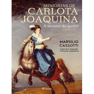 MEMORIAS DE CARLOTA JOAQUINA - A AMANTE DO PODER