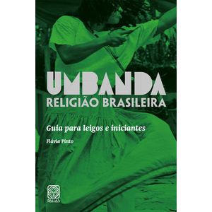 UMBANDA RELIGIAO BRASILEIRA - GUIA PARA LEIGOS E INICIANTES