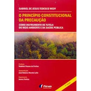 PRINCIPIO CONSTITUCIONAL DA PRECAUCAO, O - COMO INSTRUMENTO DE TUTELA DO MEIO AMBIENTE