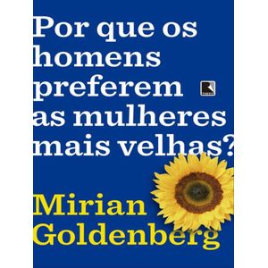 POR QUE OS HOMENS PREFEREM MULHERES MAIS VELHAS