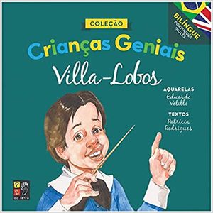 CRIANCAS GENIAIS - VILLA LOBOS - LIVRO BILIGUE