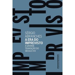ERA DO IMPREVISTO, A - A GRANDE TRANSICAO DO SECULO XXI