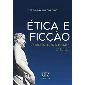 ETICA E FICCAO - DE ARISTOTELES A TOLKIEN