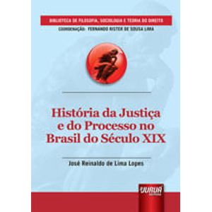 HISTORIA DA JUSTICA E DO PROCESSO NO BRASIL DO SECULO XIX