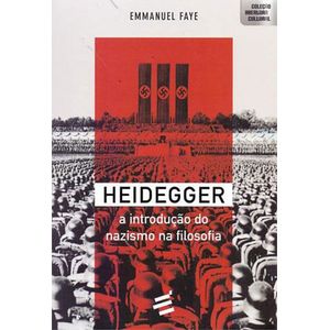 HEIDEGGER - A INTRODUCAO AO NAZISMO NA FILOSOFIA