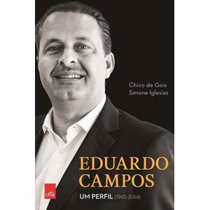 EDUARDO CAMPOS - UM PERFIL (1965-2014)