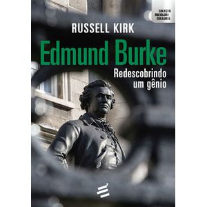 EDMUND BURKE - REDESCOBRINDO UM GENIO