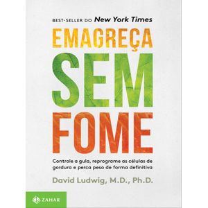 EMAGRECA SEM FOME - CONTROLE A GULA REPROGREME AS CELULAS DE GORDURA E PERCA PESO DE FORMA DEFINITIVA