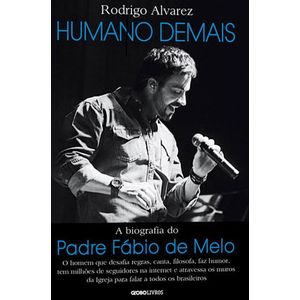 HUMANO DEMAIS - A BIOGRAFIA DO PADRE FABIO DE MELO