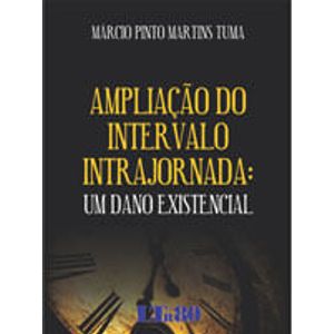 AMPLIACAO DO INTERVALO INTRAJORNADA - DANO EXISTENCIAL, UM