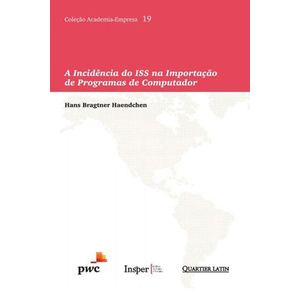 INCIDENCIA DO ISS NA IMPORTACAO DE PROGRAMAS DE COMPUTADOR, A - COLECAO ACADEMIA - EMPRESA V19