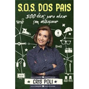 S.O.S. DOS PAIS - 500 DICAS PARA EDUCAR SEM ENLOUQUECER