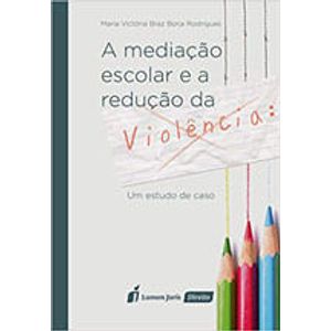 MEDIACAO ESCOLAR E A REDUCAO DA VIOLENCIA, A
