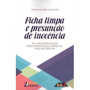 FICHA LIMPA E PRESUNCAO DE INOCENCIA