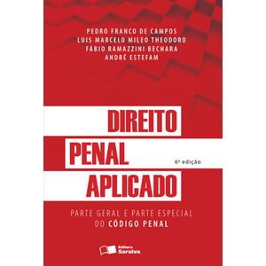 DIREITO PENAL APLICADO - PARTE GERAL E PARTE ESPECIAL DO CODIGO PENAL (ARTS. 121 A 361)