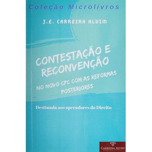 COLECAO MICROLIVROS - CONTESTACAO E RECONVENCAO - NO NOVO CPC COM AS REFORMAS POSTERIORES