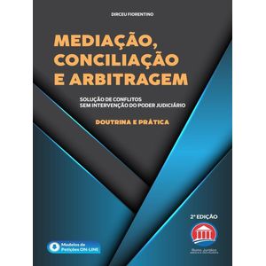 MEDIACAO, CONCILIACAO E ARBITRAGEM - DOUTRINA E PRATICA