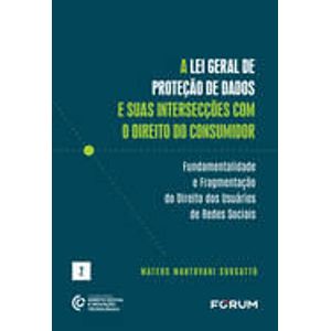 LEI GERAL DE PROTECAO DE DADOS E SUAS INTERSECCOES COM O DIREITO DO CONSUMIDOR, A
