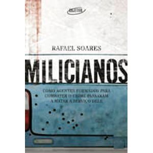 MILICIANOS: COMO AGENTES FORMADOS PARA COMBATER O CRIME PASSARAM A MATAR A SERVICO DELE