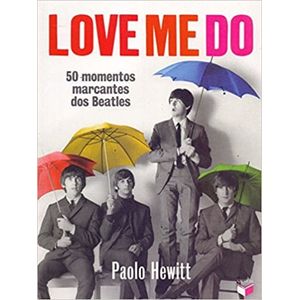 LOVE ME D - 50 MOMENTOS MARCANTES DOS BEATLES
