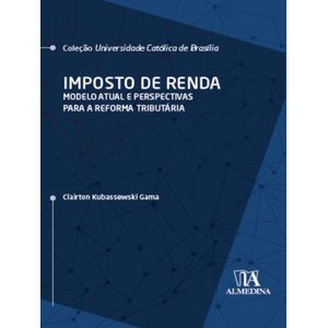 IMPOSTO DE RENDA - MODELO ATUAL E PERSPECTIVAS PARA A REFORMA TRIBUTARIA