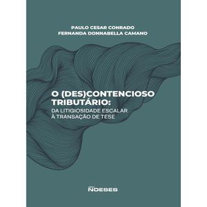 (DES)CONTENCISOSO TRIBUTARIO, O: DA LITIGIOSIDADE ESCALAR A TRANSACAO DE TESE