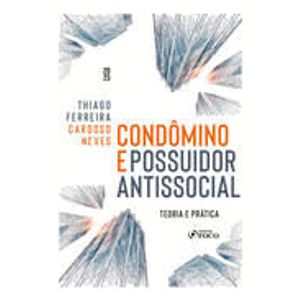 CONDOMINO E POSSUIDOR ANTISSOCIAL - TEORIA E PRATICA