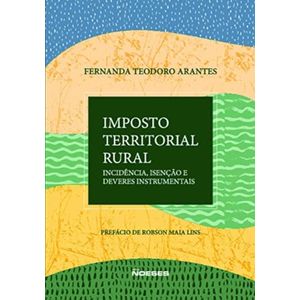 IMPOSTO TERRITORIAL RURAL: ANALISE DA NORMA DE INCIDENCIA, DE ISENCAO E DOS DEVERES INSTRUMENTAIS