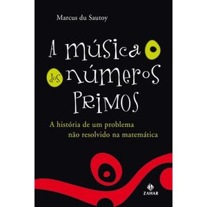 MUSICA DOS NUMEROS PRIMOS - A HISTORIA DE UM PROBLEMA NAO RESOLVIDO NA MATEMATICA, A