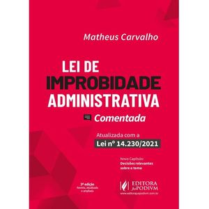 LEI DE IMPROBIDADE ADMINISTRATIVA COMENTADA - ATUALIZADA COM A LEI 14.230/2021