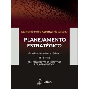 PLANEJAMENTO ESTRATEGICO - CONCEITOS, METODOLOGIA, PRATICAS