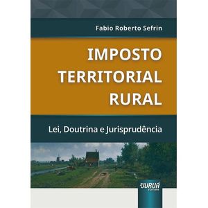 IMPOSTO TERRITORIAL RURAL - LEI, DOUTRINA E JURISPRUDENCIA