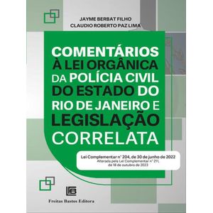 COMENTARIOS A LEI ORGANICA DA POLICIA CIVIL DO ESTADO DO RIO DE JANEIRO E LEGISLACAO CORRELATA