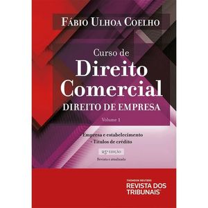 CURSO DE DIREITO COMERCIAL V01 - DIREITO DE EMPRESA - EMPRESA E ESTABELECIMENTO - TITULOS DE CREDITO