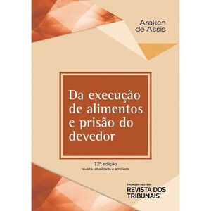 EXECUCAO DE ALIMENTOS E PRISAO DO DEVEDOR, DA