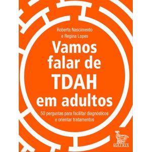 VAMOS FALAR DE TDAH EM ADULTOS - 50 PERGUNTAS PARA FACILITAR DIAGNOSTICOS E ORIENTAR TRATAMENTOS